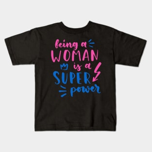 Being A Woman Is A Super Power Feminism Women Kids T-Shirt